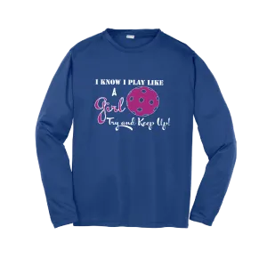 I Know I Play Like A Girl, Try To Keep Up | Youth Long Sleeve Atheletic Shirt | 100% Polyester