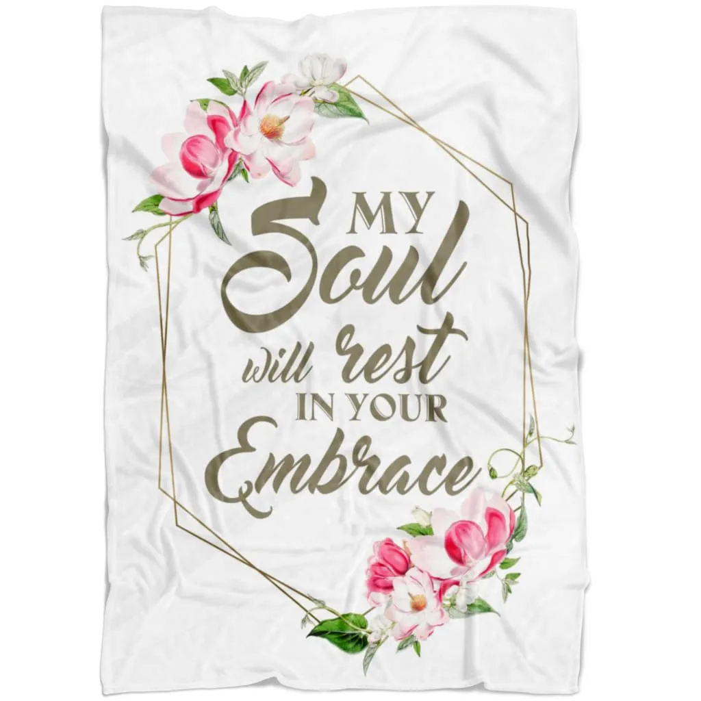 My Soul Will Rest In Your Embrace Fleece Blanket - Christian Blanket - Bible Verse Blanket